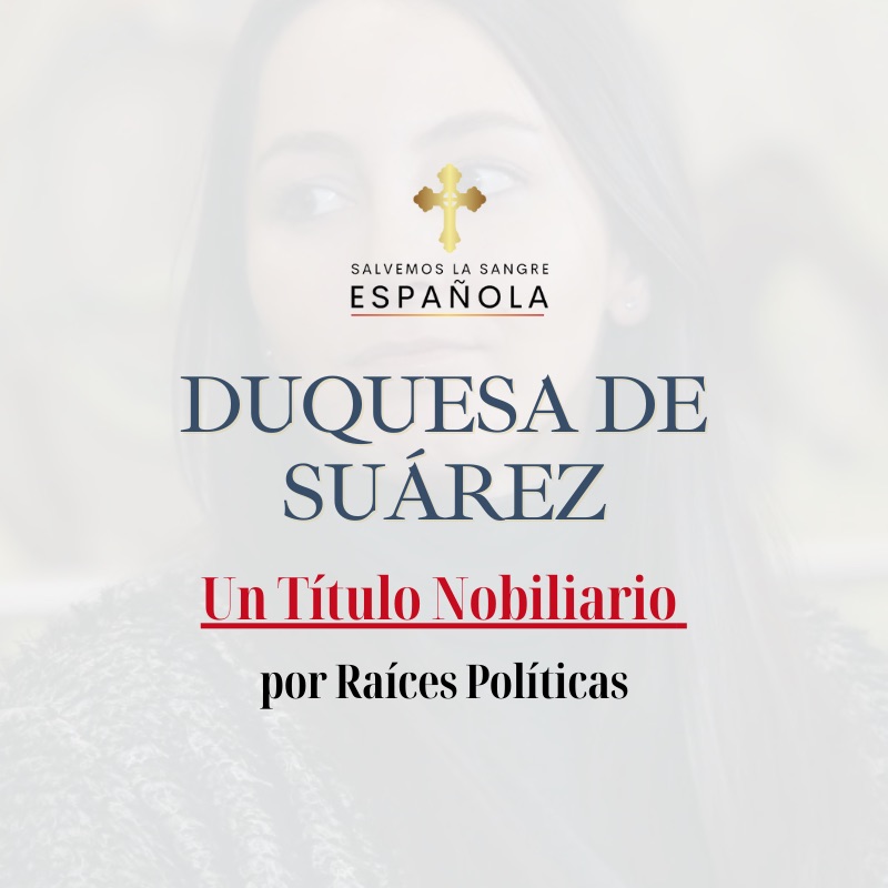Alejandra Romero, Duquesa de Suárez - Un Título Nobiliario por Raíces Políticas