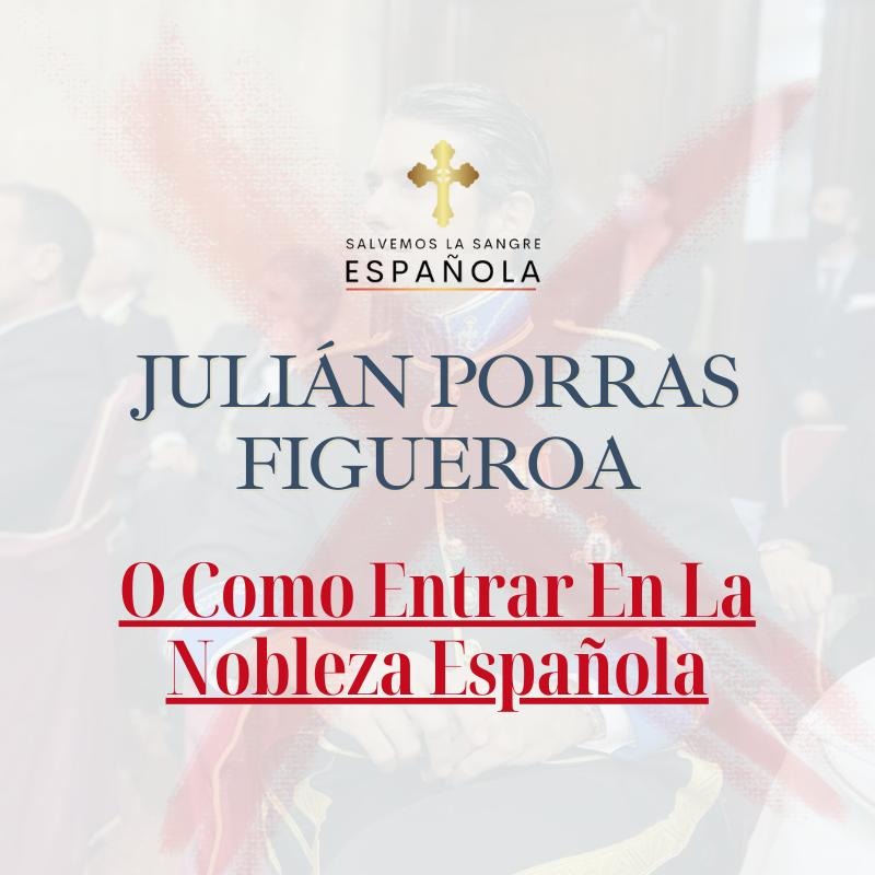 Julián Porras Figueroa: O Como Entrar En La Nobleza Española