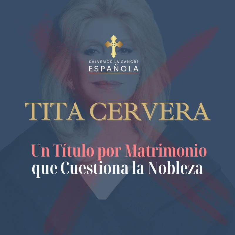 Tita Cervera: Un Título por Matrimonio que Cuestiona la Nobleza